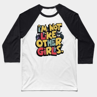 I'm Not Like Other Girls Baseball T-Shirt